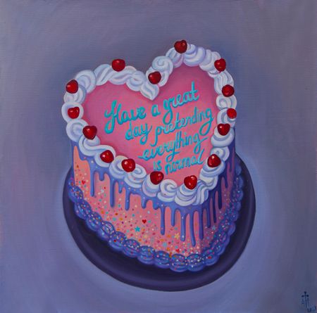 Элис Траум (Картина, живопись - 
                  50 x 50 см) Have a great day pretending everything is normal